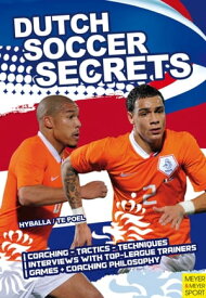 Dutch Soccer Secrets Playing and Coaching Philosophy - Coaching - Tactics - Technique【電子書籍】[ Peter Hyballa ]