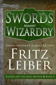 Swords Against Wizardry 【電子書籍】[ Fritz Leiber ]