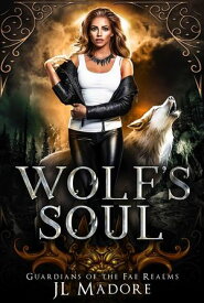 Wolf's Soul Guardians of the Fae Realms, #2【電子書籍】[ JL Madore ]