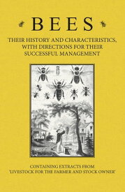 Bees - Their History and Characteristics, With Directions for Their Successful Management - Containing Extracts from Livestock for the Farmer and Stock Owner【電子書籍】[ A H Baker ]