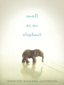 Small as an Elephant【電子書籍】[ Jennifer Richard Jacobson ]