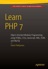 Learn PHP 7 Object Oriented Modular Programming using HTML5, CSS3, JavaScript, XML, JSON, and MySQL【電子書籍】[ Steve Prettyman ]