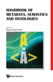 Handbook Of Metadata, Semantics And Ontologies【電子書籍】[ Miguel-angel Sicilia ]