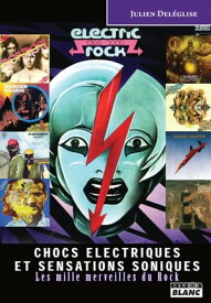 Chocs ?lectriques et sensations soniques Les mille merveilles du Rock【電子書籍】[ Julien Del?glise ]