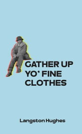 Gather Up Yo' Fine Clothes【電子書籍】[ Langston Hughes ]