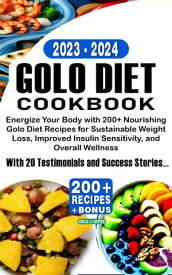 Golo Diet Cookbook 2023-2024 Energize Your Body with 200+ Nourishing Golo Diet Recipes for Sustainable Weight Loss, Improved Insulin Sensitivity, and Overall Wellness【電子書籍】[ O. J Leister ]