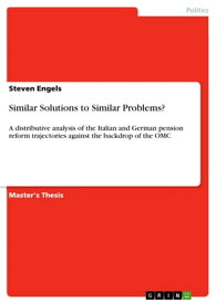 Similar Solutions to Similar Problems? A distributive analysis of the Italian and German pension reform trajectories against the backdrop of the OMC【電子書籍】[ Steven Engels ]