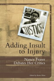 Adding Insult to Injury Nancy Fraser Debates Her Critics【電子書籍】[ Nancy Fraser ]