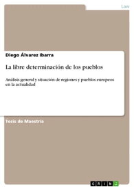 La libre determinaci?n de los pueblos An?lisis general y situaci?n de regiones y pueblos europeos en la actualidad【電子書籍】[ Diego ?lvarez Ibarra ]