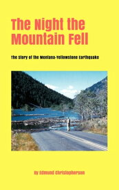 The Night the Mountain Fell The Story of the Montana-Yellowstone Earthquake【電子書籍】[ Edmund Christopherson ]