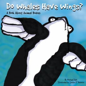 Do Whales Have Wings? A Book About Animal Bodies【電子書籍】[ Michael Dahl ]