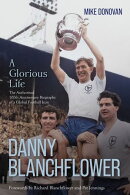 Danny Blanchflower, a Glorious Life