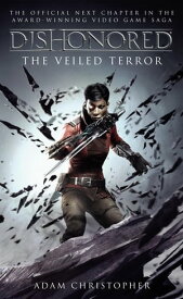 Dishonored The Veiled Terror【電子書籍】[ Adam Christopher ]
