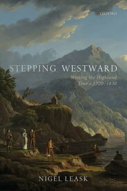 Stepping Westward Writing the Highland Tour c. 1720-1830【電子書籍】[ Nigel Leask ]