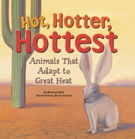 Hot, Hotter, Hottest Animals That Adapt to Great Heat【電子書籍】[ Michael Dahl ]