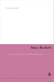 Since Beckett Contemporary Writing in the Wake of Modernism【電子書籍】[ Dr Peter Boxall ]