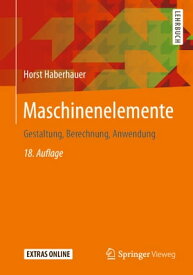 Maschinenelemente Gestaltung, Berechnung, Anwendung【電子書籍】[ Horst Haberhauer ]