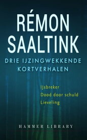 Drie ijzingwekkende kortverhalen IJsbreker, Dood door schuld, Lieveling【電子書籍】[ R?mon Saaltink ]