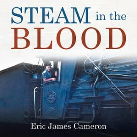 Steam in the Blood 【電子書籍】[ Eric James Cameron ]