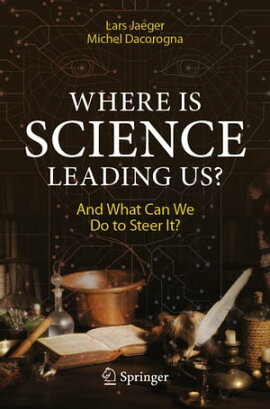 Where Is Science Leading Us? And What Can We Do to Steer It?