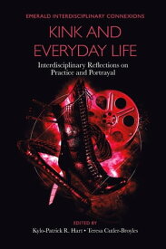 Kink and Everyday Life Interdisciplinary Reflections on Practice and Portrayal【電子書籍】