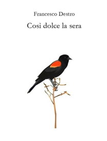 Cos? dolce la sera【電子書籍】[ Francesco Destro ]