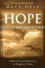 Hope Beyond Reason: Embraced by God's Presence in the Toughest of Times【電子書籍】[ Dave Hess ]