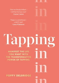 Tapping In Manifest the life you want with the transformative power of tapping【電子書籍】[ Poppy Delbridge ]
