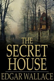 The Secret House【電子書籍】[ Edgar Wallace ]