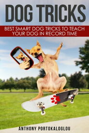 Dog Tricks: Best Smart Dog Tricks to Teach Your Dog in Record Time【電子書籍】[ Anthony Portokaloglou ]