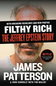 Filthy Rich A Powerful Billionaire, the Sex Scandal that Undid Him, and All the Justice that Money Can Buy: The Shocking True Story of Jeffrey Epstein【電子書籍】[ James Patterson ]