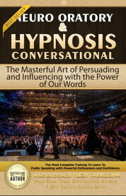 Neuro Oratory & Conversational Hypnosis: The Masterful Art of Persuading and Influencing with the Power of Our Words【電子書籍】[ Ylich Tarazona ]