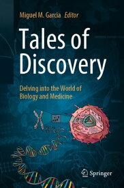 Tales of Discovery Delving into the World of Biology and Medicine【電子書籍】