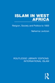 Islam in West Africa Religion, Society and Politics to 1800【電子書籍】[ Nehemia Levtzion ]