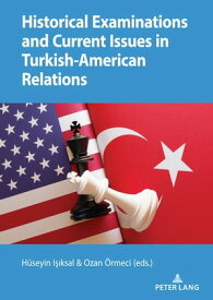 Historical Examinations and Current Issues in Turkish-American Relations【電子書籍】[ Ozan ?rmeci ]