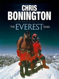 The Everest Years The challenge of the world's highest mountain【電子書籍】[ Chris Bonington ]