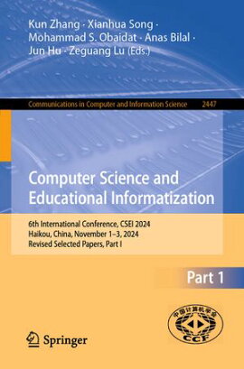 Computer Science and Educational Informatization 6th International Conference, CSEI 2024, Haikou, China, November 1?3, 2024, Revised Selected Papers, Part I