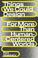 Things We Could Design For More Than Human-Centered Worlds【電子書籍】[ Ron Wakkary ]