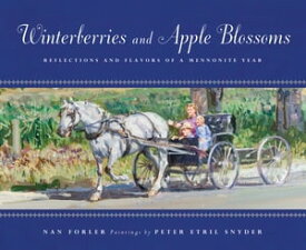 Winterberries and Apple Blossoms Reflections and Flavors of a Mennonite Year【電子書籍】[ Nan Forler ]
