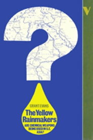 Yellow Rainmakers Are Chemical Weapons Being Used in Southeast Asia?【電子書籍】[ Grant Evans ]
