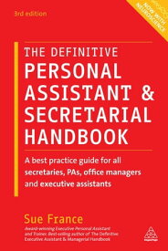 The Definitive Personal Assistant & Secretarial Handbook A Best Practice Guide for All Secretaries, PAs, Office Managers and Executive Assistants【電子書籍】[ Sue France ]