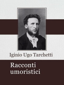 Racconti umoristici【電子書籍】[ Iginio Ugo Tarchetti ]