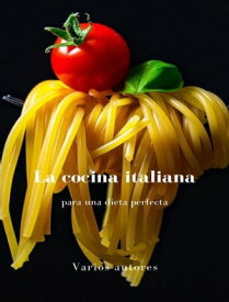 La cocina italiana para una dieta perfecta (traducido)【電子書籍】[ Varios autores ]