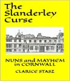 The Slanderley Curse Nuns and Mayhem in Cornwall【電子書籍】[ Clarice Stasz ]