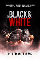 In Black & White: Comradeship, violence, danger and triumph through an historic century of coal