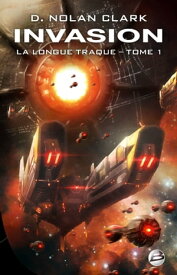 La Longue Traque, T1 : Invasion【電子書籍】[ D. Nolan Clark ]