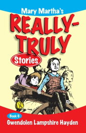 Mary Martha's Really Truly Stories: Book 6【電子書籍】[ Gwendolen Hayden ]