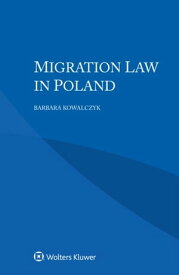 Migration Law in Poland【電子書籍】[ Barbara Kowalczyk ]
