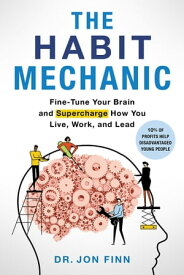 The Habit Mechanic Fine-Tune Your Brain and Supercharge How You Live, Work, and Lead【電子書籍】[ Jon Finn ]