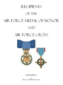 Recipients of the Air Force Medal of Honor and Air Force Cross【電子書籍】[ Eric Caubarreaux ]